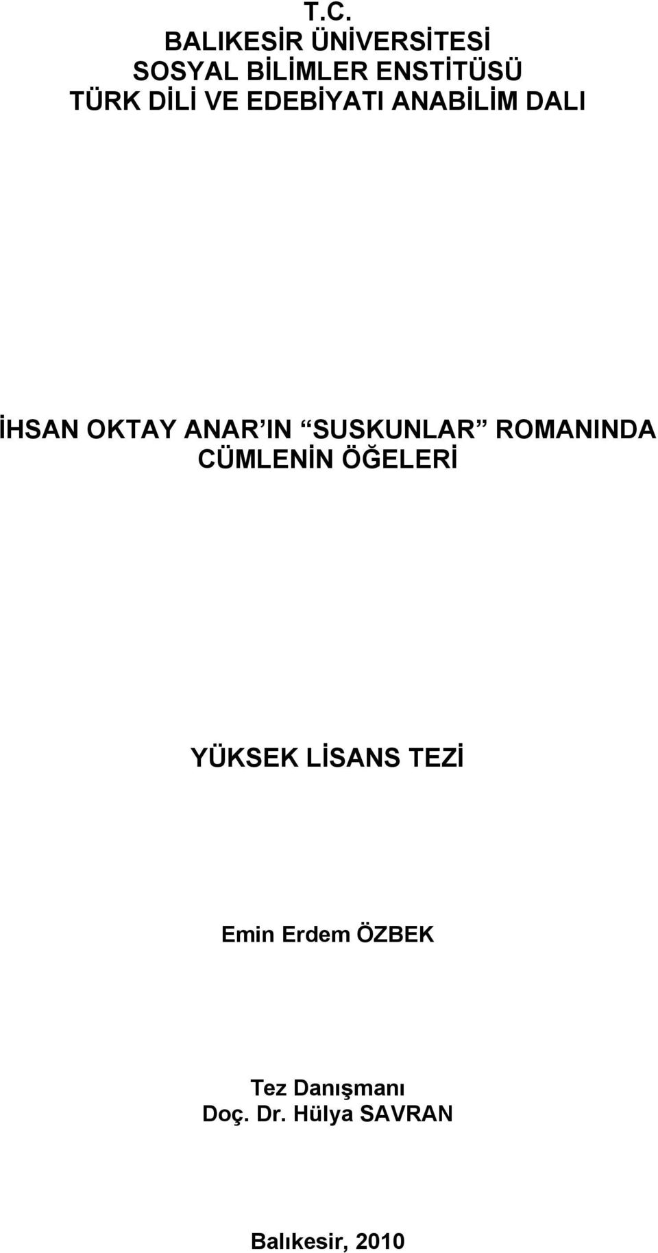 SUSKUNLAR ROMANINDA CÜMLENİN ÖĞELERİ YÜKSEK LİSANS TEZİ