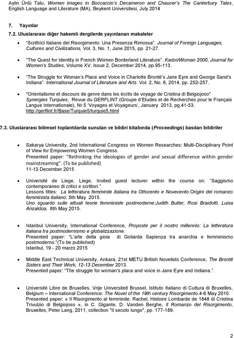 1, June 0, pp. 1-7. The Quest for Identity in French Women Borderland. Kadın/Woman 000, Journal for Women s Studies, Volume XV, Issue, December 014, pp.5-11.