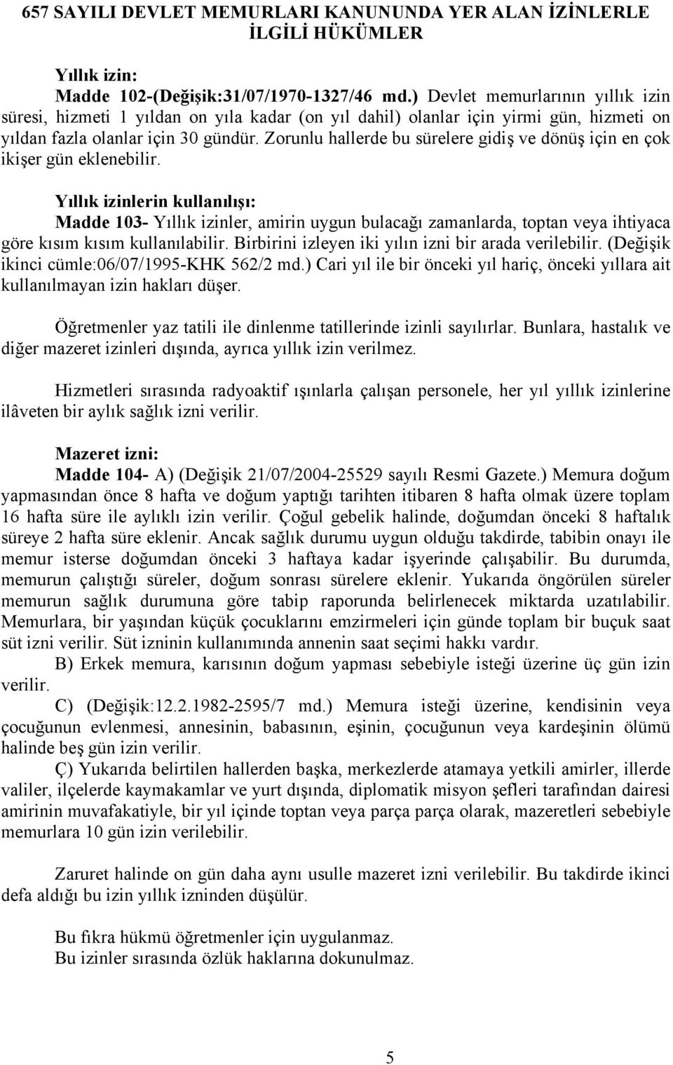 Zorunlu hallerde bu sürelere gidiş ve dönüş için en çok ikişer gün eklenebilir.