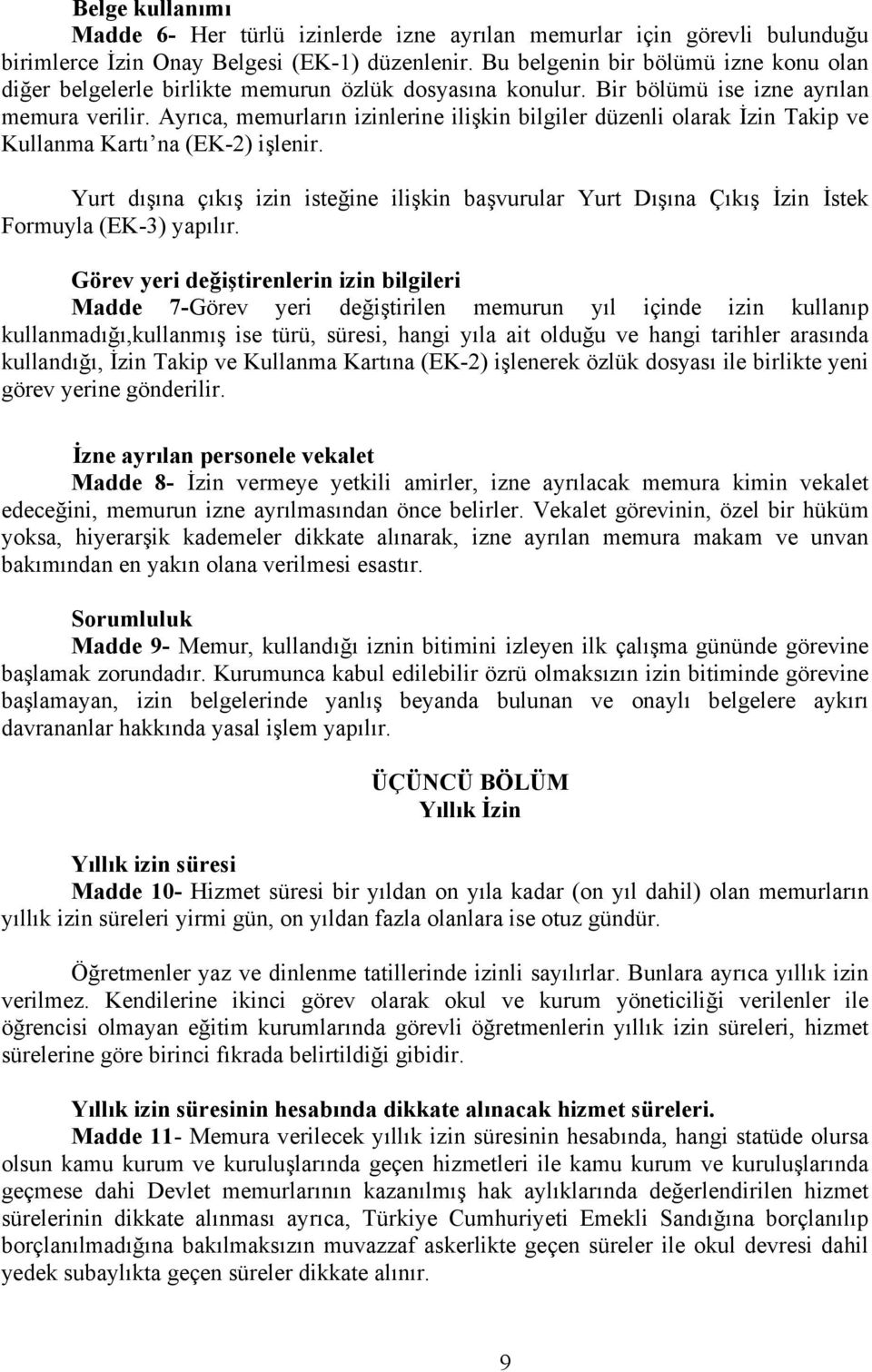 Ayrıca, memurların izinlerine ilişkin bilgiler düzenli olarak İzin Takip ve Kullanma Kartı na (EK-2) işlenir.