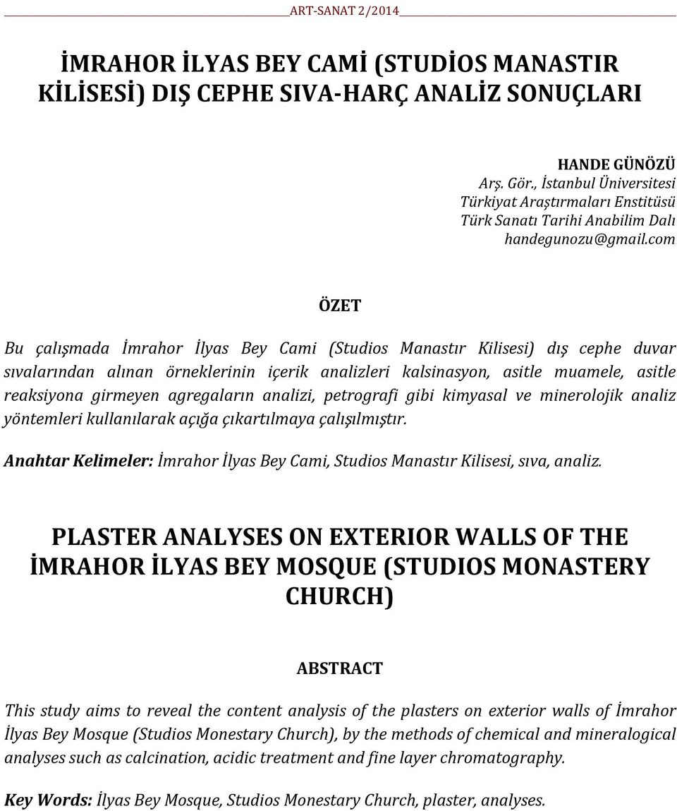 com ÖZET Bu çalışmada İmrahor İlyas Bey Cami (Studios Manastır Kilisesi) dış cephe duvar sıvalarından alınan örneklerinin içerik analizleri kalsinasyon, asitle muamele, asitle reaksiyona girmeyen