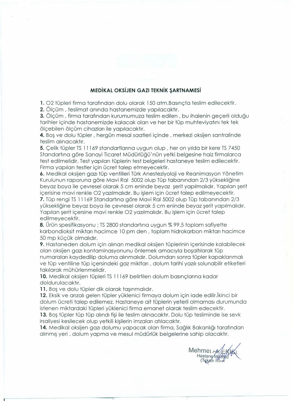 4. Boşve dolu tüpler, hergün mesai saatleri içinde, merkezi oksijen santralinde teslim alınacaktır. 5.