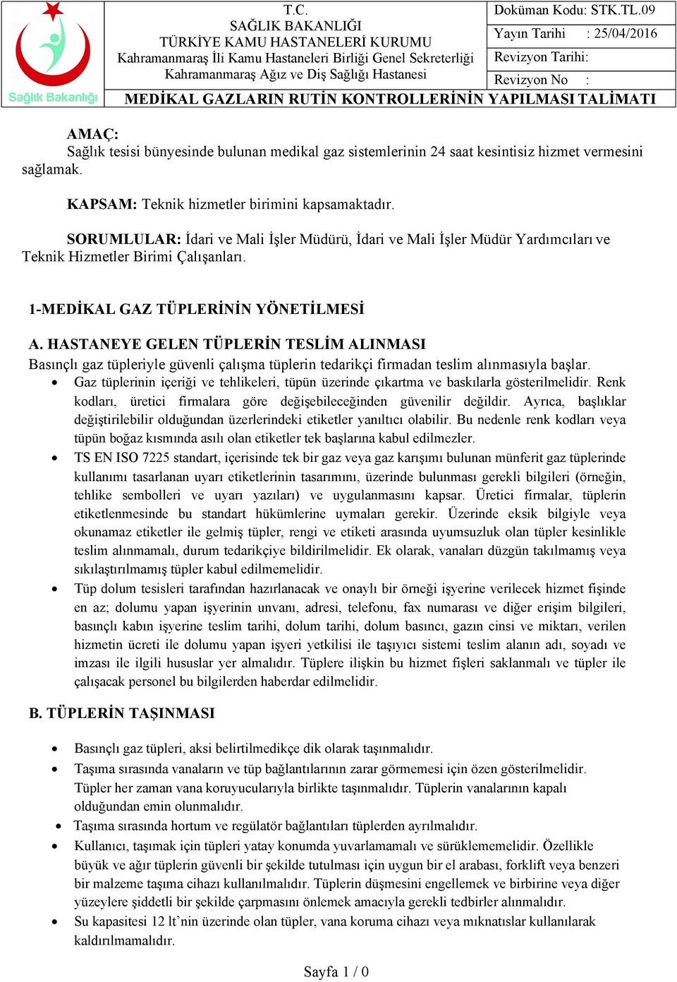 HASTANEYE GELEN TÜPLERİN TESLİM ALINMASI Basınçlı gaz tüpleriyle güvenli çalışma tüplerin tedarikçi firmadan teslim alınmasıyla başlar.