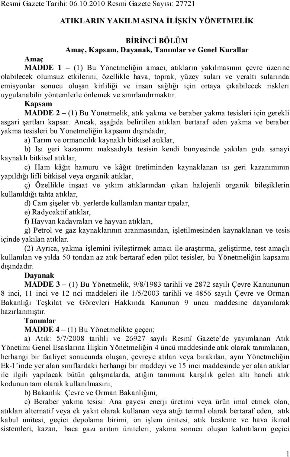 çevre üzerine olabilecek olumsuz etkilerini, özellikle hava, toprak, yüzey suları ve yeraltı sularında emisyonlar sonucu oluşan kirliliği ve insan sağlığı için ortaya çıkabilecek riskleri