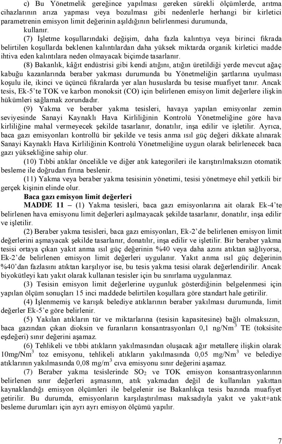 (7) İşletme koşullarındaki değişim, daha fazla kalıntıya veya birinci fıkrada belirtilen koşullarda beklenen kalıntılardan daha yüksek miktarda organik kirletici madde ihtiva eden kalıntılara neden