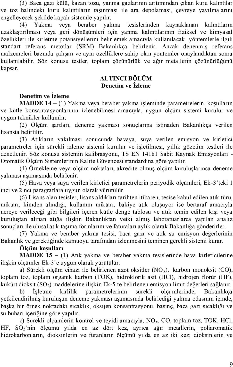 (4) Yakma veya beraber yakma tesislerinden kaynaklanan kalıntıların uzaklaştırılması veya geri dönüşümleri için yanma kalıntılarının fiziksel ve kimyasal özellikleri ile kirletme potansiyellerini