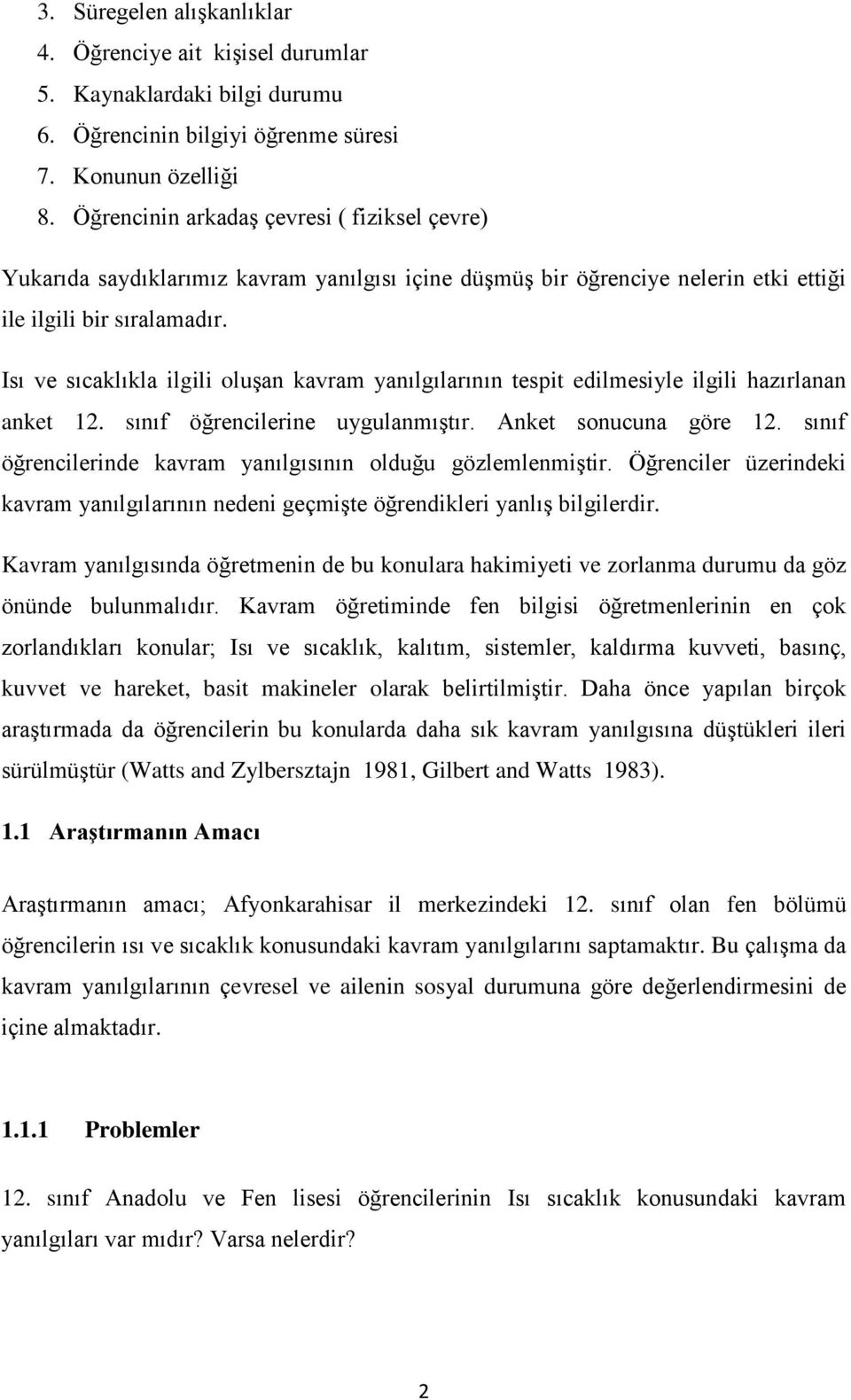 Isı ve sıcaklıkla ilgili oluşan kavram yanılgılarının tespit edilmesiyle ilgili hazırlanan anket 12. sınıf öğrencilerine uygulanmıştır. Anket sonucuna göre 12.