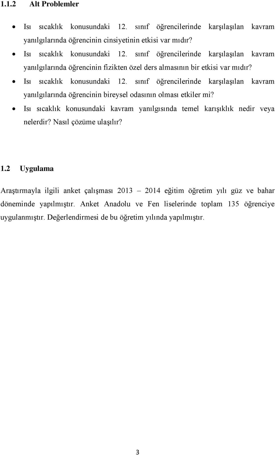 Isı sıcaklık konusundaki kavram yanılgısında temel karışıklık nedir veya nelerdir? Nasıl çözüme ulaşılır? 1.