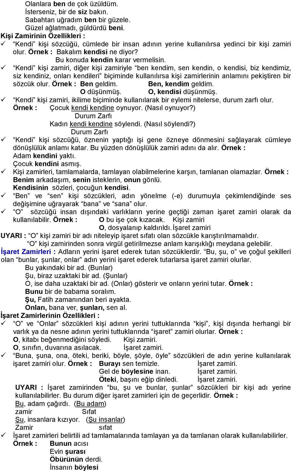 Kendi kişi zamiri, diğer kişi zamiriyle ben kendim, sen kendin, o kendisi, biz kendimiz, siz kendiniz, onları kendileri biçiminde kullanılırsa kişi zamirlerinin anlamını pekiştiren bir sözcük olur.