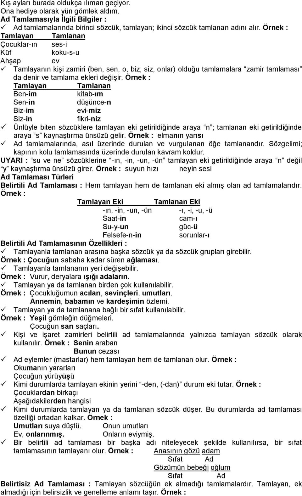 Örnek : Tamlayan Tamlanan Ben-im kitab-ım Sen-in düşünce-n Biz-im evi-miz Siz-in fikri-niz Ünlüyle biten sözcüklere tamlayan eki getirildiğinde araya n ; tamlanan eki getirildiğinde araya s
