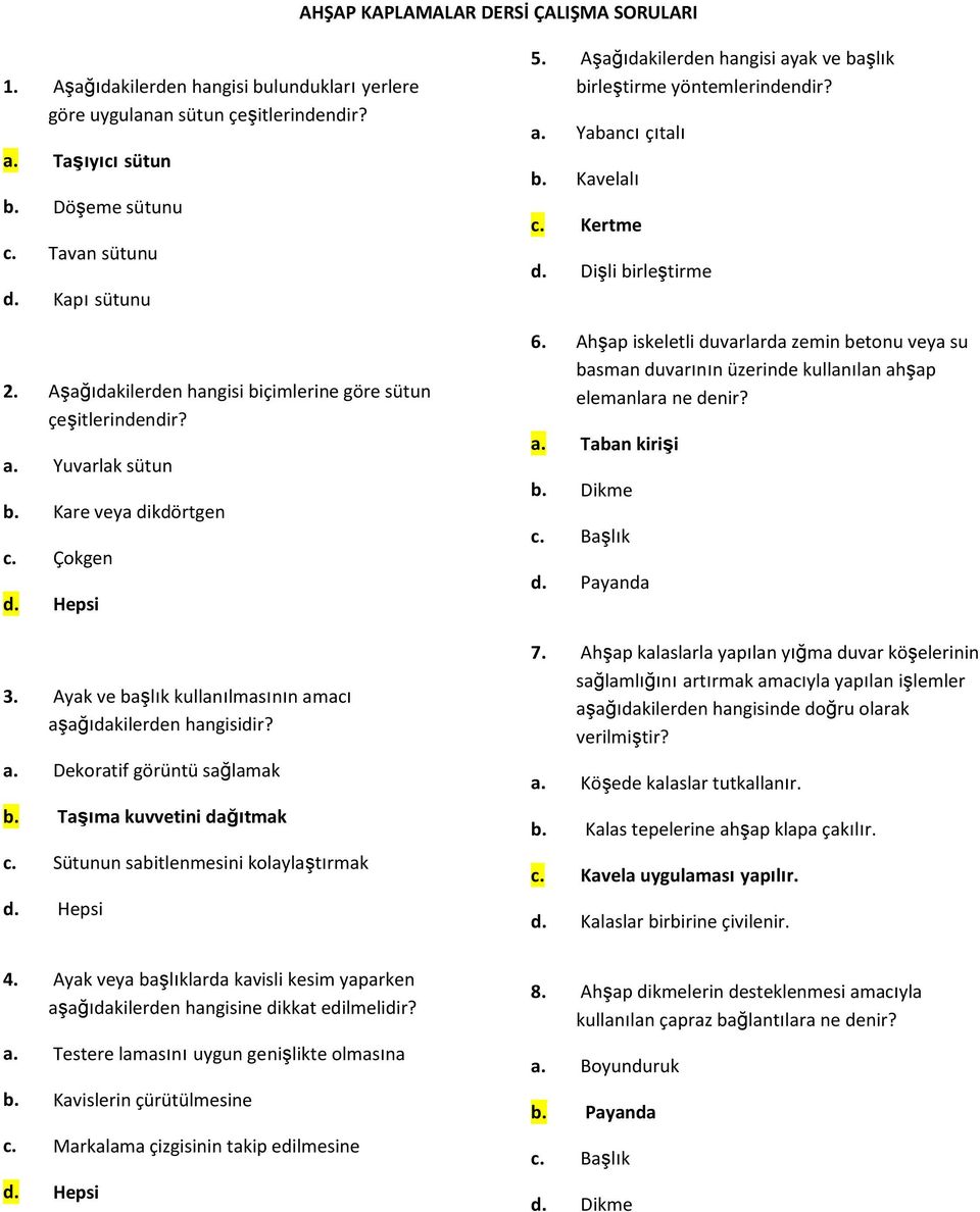 Taşıma kuvvetini dağıtmak c. Sütunun sabitlenmesini kolaylaştırmak 5. Aşağıdakilerden hangisi ayak ve başlık birleştirme yöntemlerindendir? a. Yabancı çıtalı b. Kavelalı c. Kertme d.