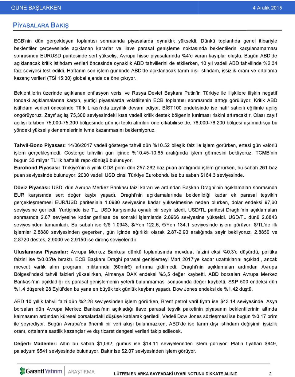 hisse piyasalarında %4 e varan kayıplar oluştu. Bugün ABD de açıklanacak kritik istihdam verileri öncesinde oynaklık ABD tahvillerini de etkilerken, 10 yıl vadeli ABD tahvilinde %2.