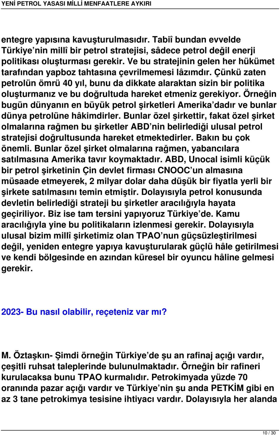 Çünkü zaten petrolün ömrü 40 yıl, bunu da dikkate alaraktan sizin bir politika oluşturmanız ve bu doğrultuda hareket etmeniz gerekiyor.