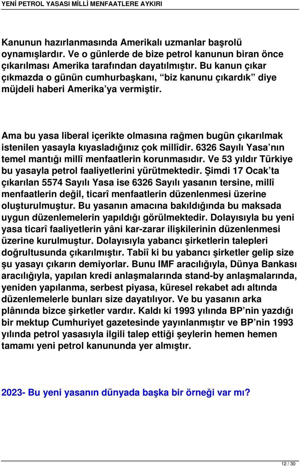 Ama bu yasa liberal içerikte olmasına rağmen bugün çıkarılmak istenilen yasayla kıyasladığınız çok millîdir. 6326 Sayılı Yasa nın temel mantığı millî menfaatlerin korunmasıdır.