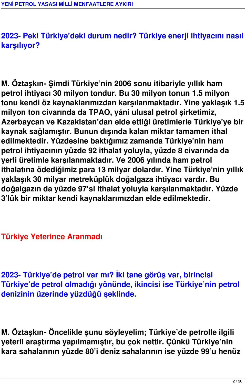 5 milyon ton civarında da TPAO, yâni ulusal petrol şirketimiz, Azerbaycan ve Kazakistan dan elde ettiği üretimlerle Türkiye ye bir kaynak sağlamıştır.