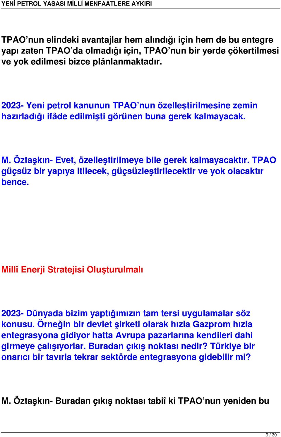 TPAO güçsüz bir yapıya itilecek, güçsüzleştirilecektir ve yok olacaktır bence. Millî Enerji Stratejisi Oluşturulmalı 2023- Dünyada bizim yaptığımızın tam tersi uygulamalar söz konusu.