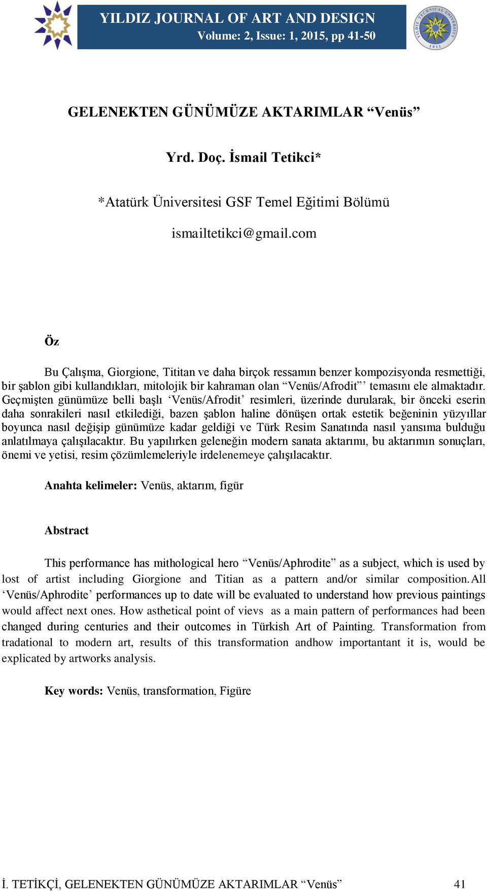 Geçmişten günümüze belli başlı Venüs/Afrodit resimleri, üzerinde durularak, bir önceki eserin daha sonrakileri nasıl etkilediği, bazen şablon haline dönüşen ortak estetik beğeninin yüzyıllar boyunca