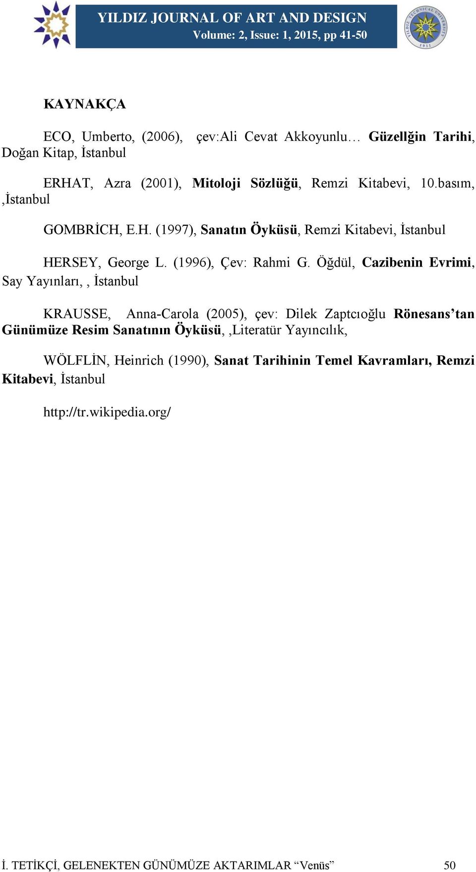 Öğdül, Cazibenin Evrimi, Say Yayınları,, İstanbul KRAUSSE, Anna-Carola (2005), çev: Dilek Zaptcıoğlu Rönesans tan Günümüze Resim Sanatının