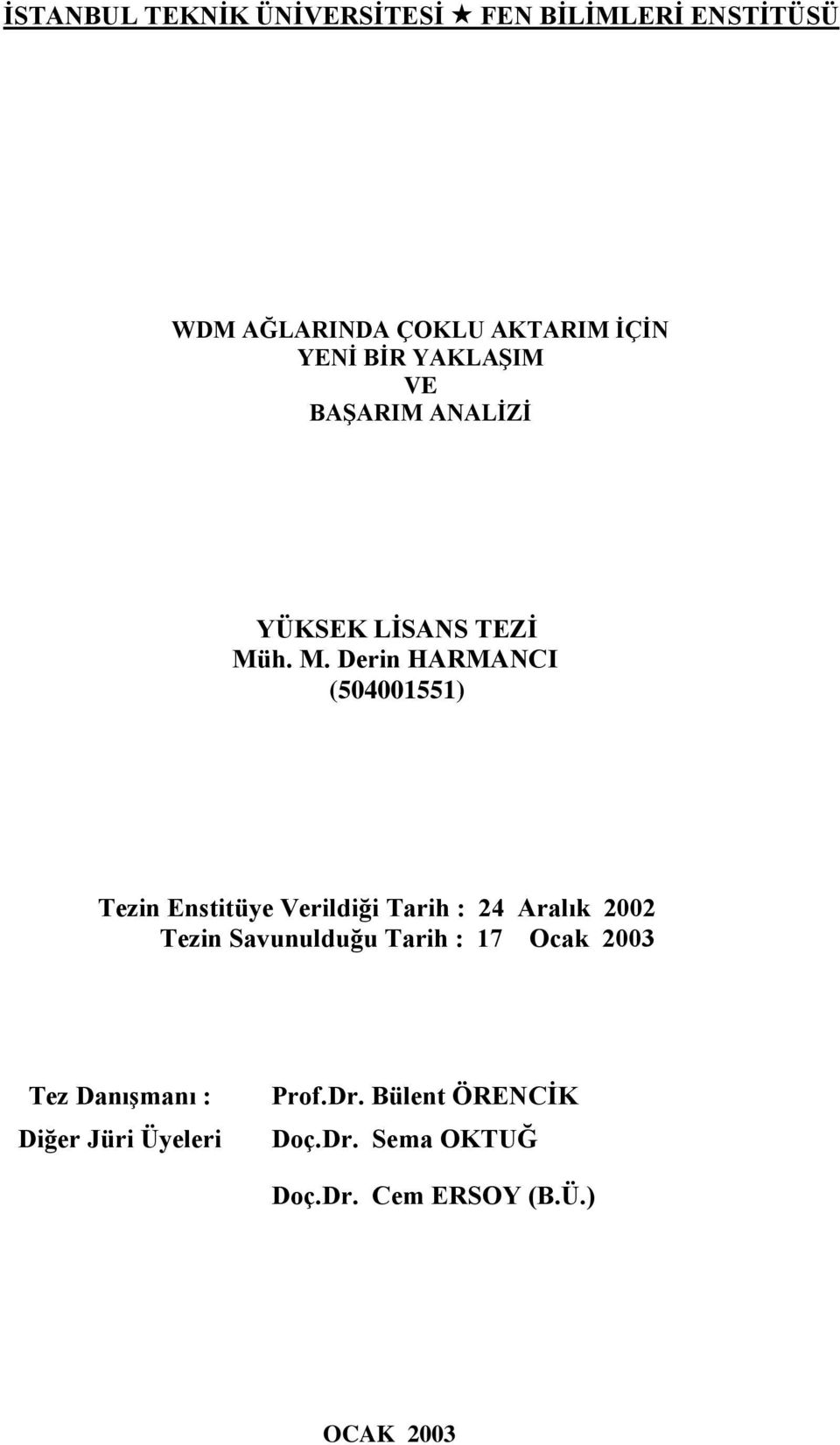 h. M. Derin HARMANCI (541551) Tezin Enstitüye Verildiği Tarih : 24 Aralık 22 Tezin