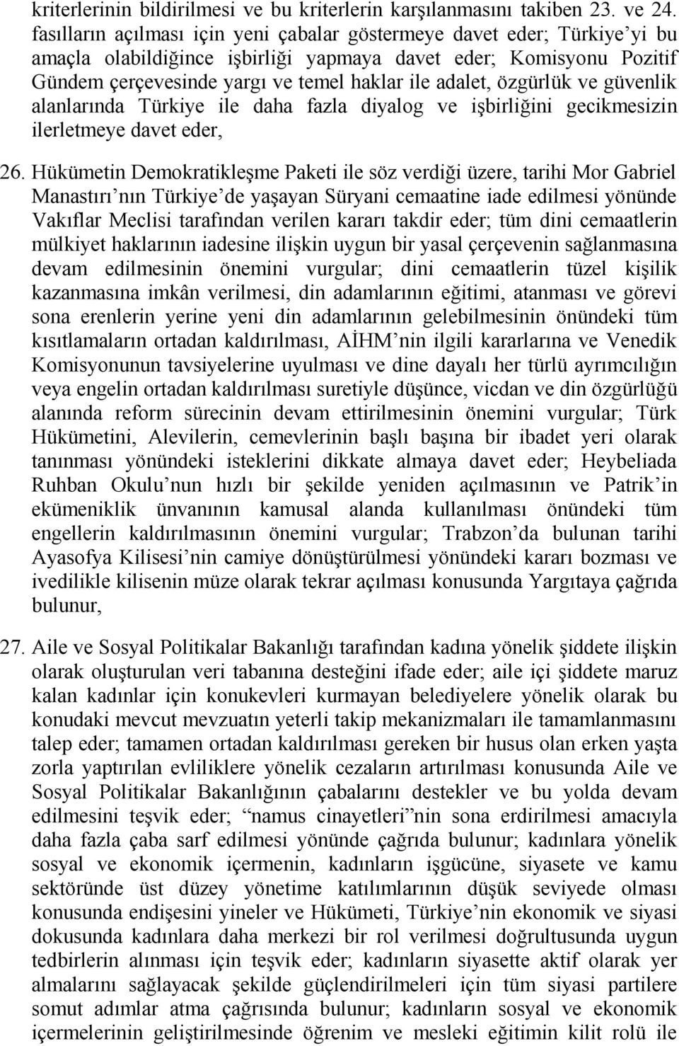 özgürlük ve güvenlik alanlarında Türkiye ile daha fazla diyalog ve işbirliğini gecikmesizin ilerletmeye davet eder, 26.