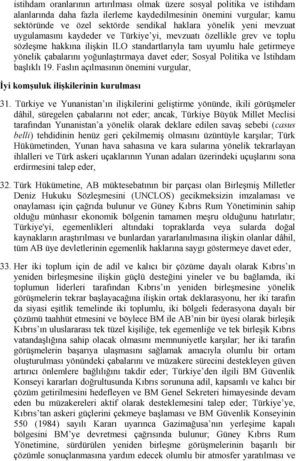 eder; Sosyal Politika ve İstihdam başlıklı 19. Faslın açılmasının önemini vurgular, İyi komşuluk ilişkilerinin kurulması 31.