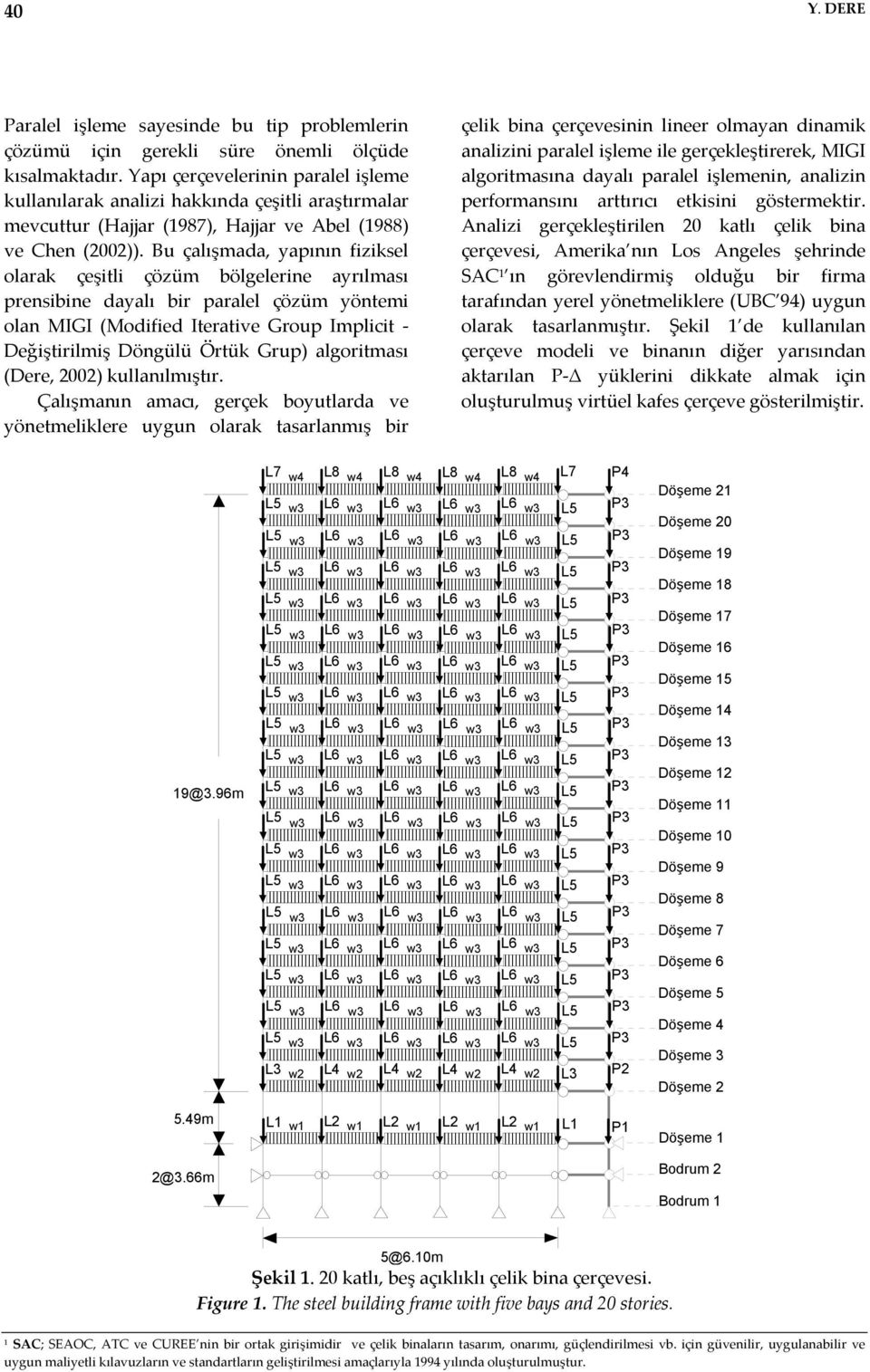 Bu çalõşmada, yapõnõn fiziksel olarak çeşitli çözüm bölgelerine ayrõlmasõ prensibine dayalõ bir paralel çözüm yöntemi olan MIGI (Modified Iterative Group Implicit - Değiştirilmiş Döngülü Örtük Grup)