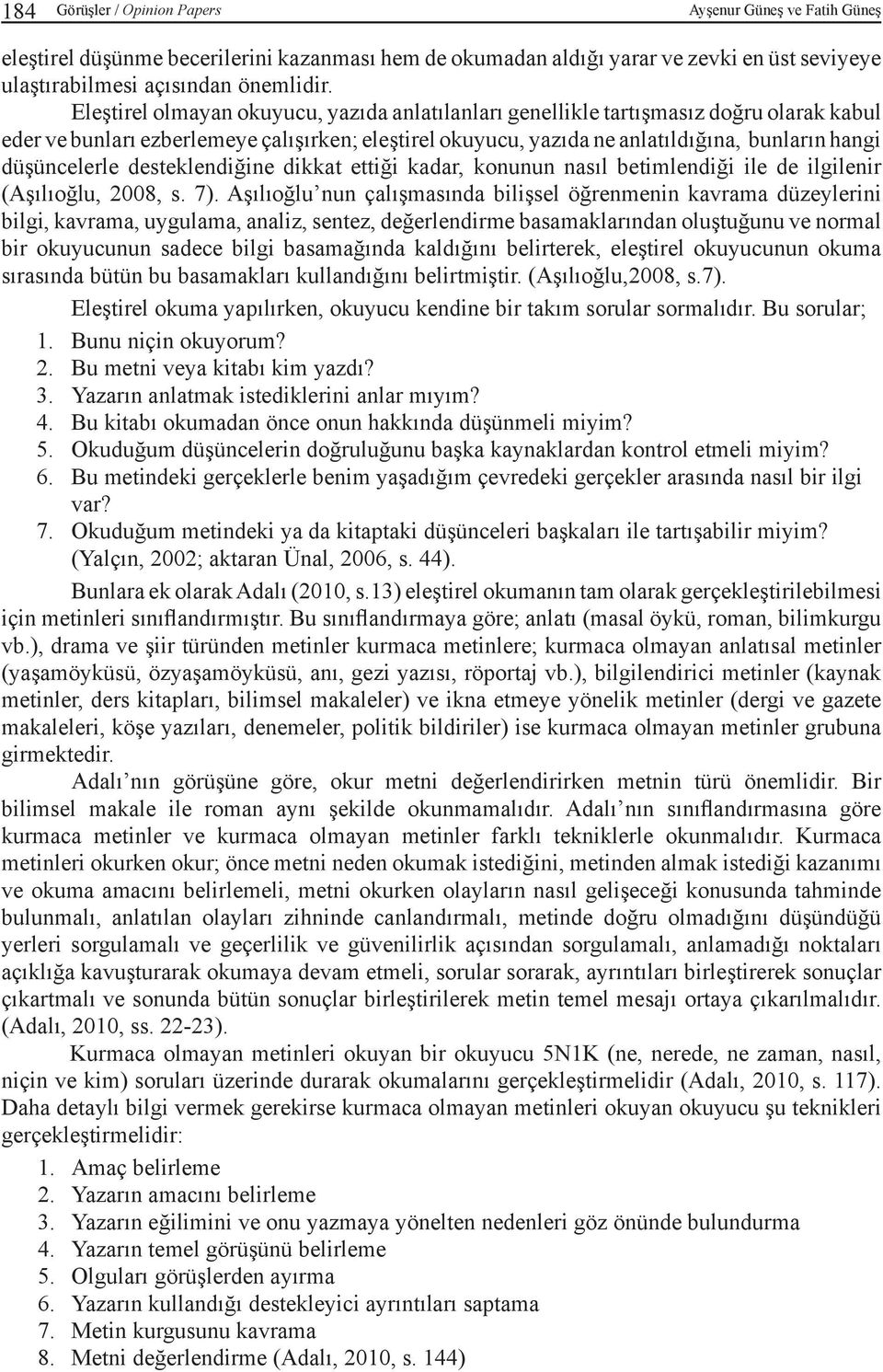 düşüncelerle desteklendiğine dikkat ettiği kadar, konunun nasıl betimlendiği ile de ilgilenir (Aşılıoğlu, 2008, s. 7).