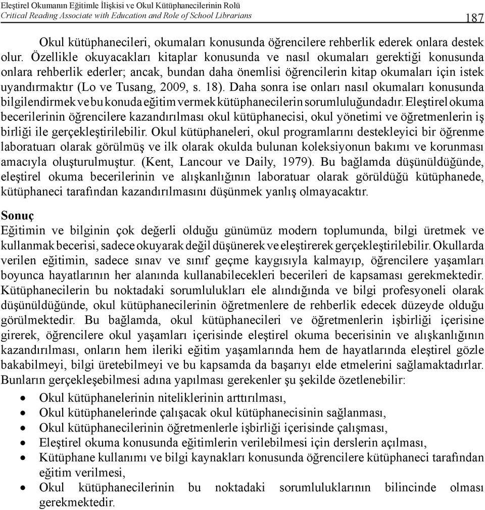 Tusang, 2009, s. 18). Daha sonra ise onları nasıl okumaları konusunda bilgilendirmek ve bu konuda eğitim vermek kütüphanecilerin sorumluluğundadır.