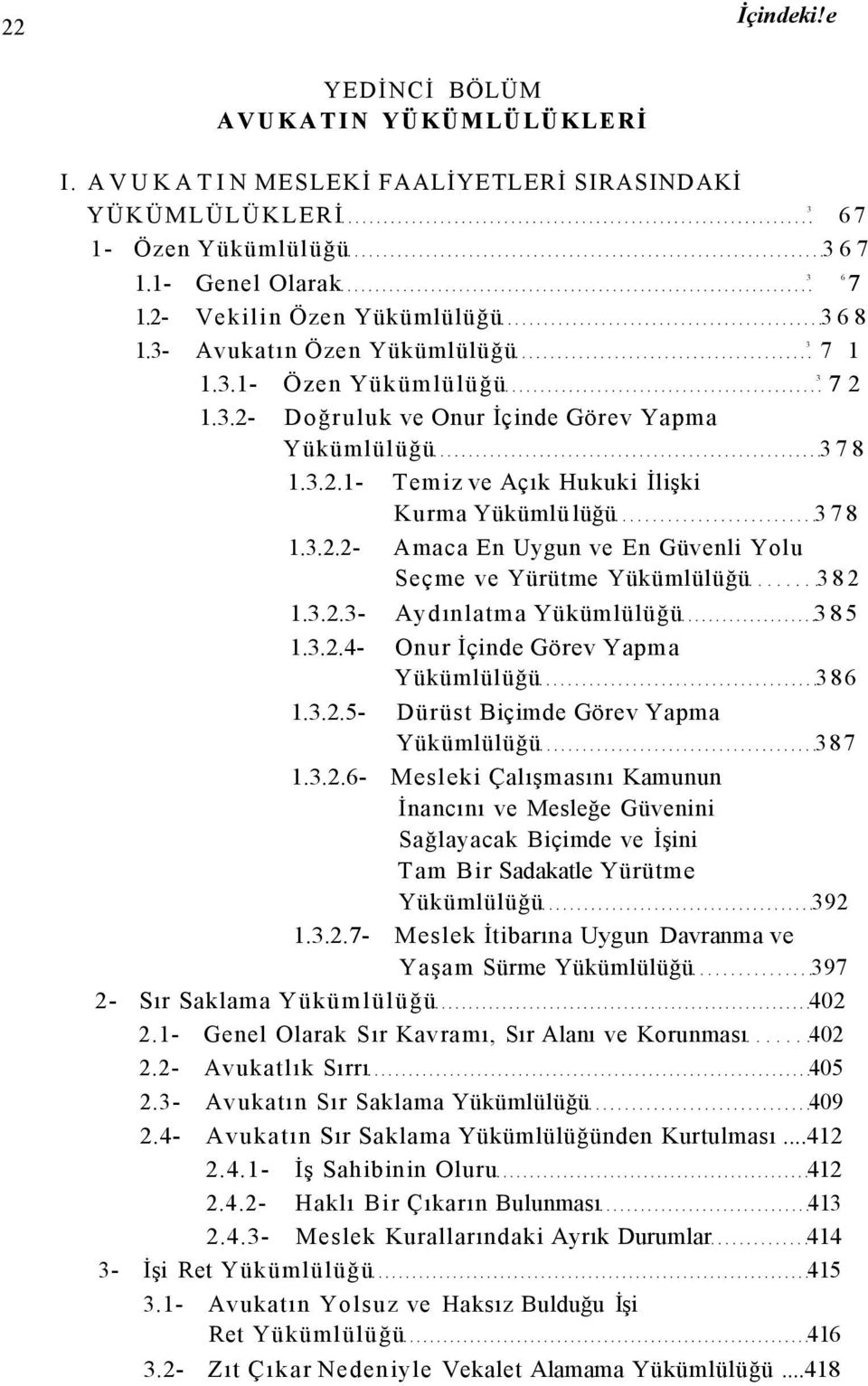 3.2.2- Amaca En Uygun ve En Güvenli Yolu Seçme ve Yürütme Yükümlülüğü 382 1.3.2.3- Aydınlatma Yükümlülüğü 385 1.3.2.4- Onur İçinde Görev Yapma Yükümlülüğü 386 1.3.2.5- Dürüst Biçimde Görev Yapma Yükümlülüğü 387 1.