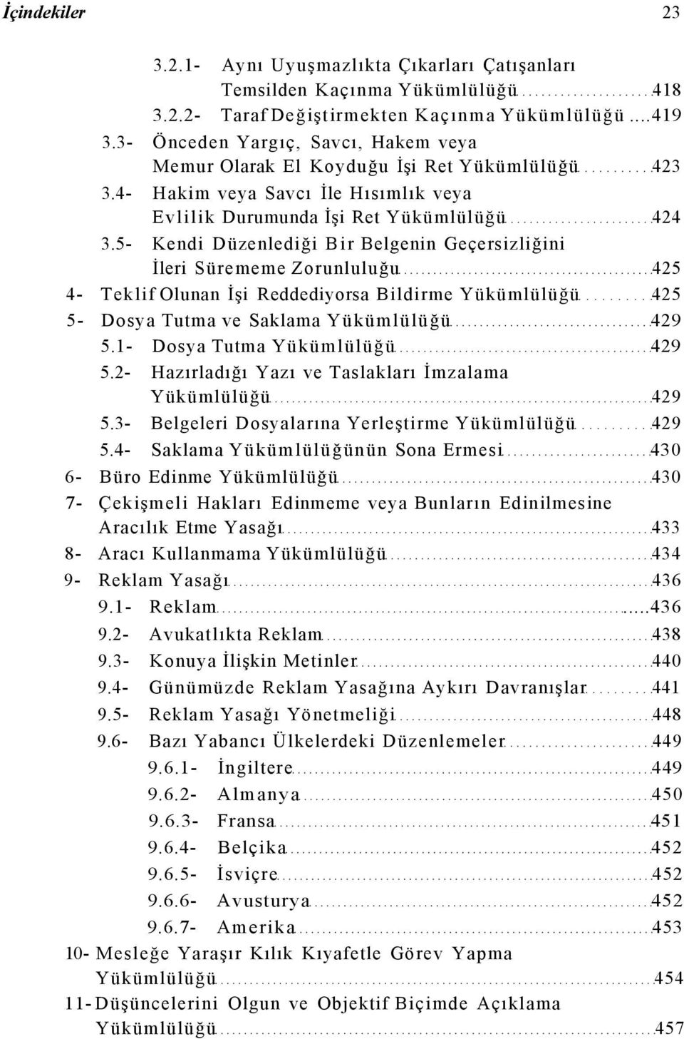 5- Kendi Düzenlediği Bir Belgenin Geçersizliğini İleri Sürememe Zorunluluğu 425 4- Teklif Olunan İşi Reddediyorsa Bildirme Yükümlülüğü 425 5- Dosya Tutma ve Saklama Yükümlülüğü 429 5.