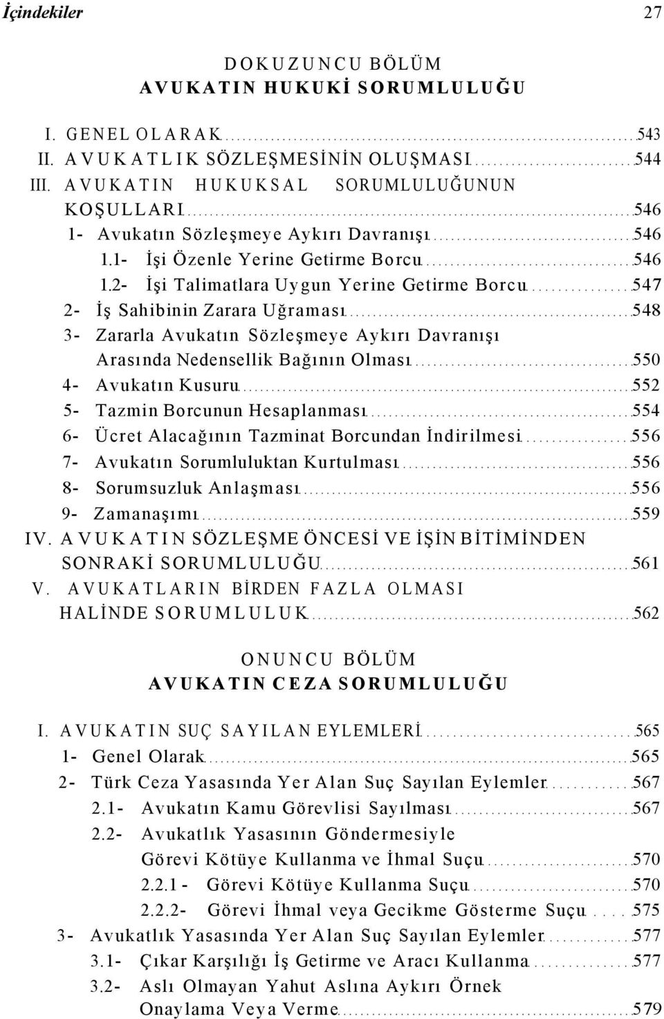 2- İşi Talimatlara Uygun Yerine Getirme Borcu 547 2- İş Sahibinin Zarara Uğraması 548 3- Zararla Avukatın Sözleşmeye Aykırı Davranışı Arasında Nedensellik Bağının Olması 550 4- Avukatın Kusuru 552 5-