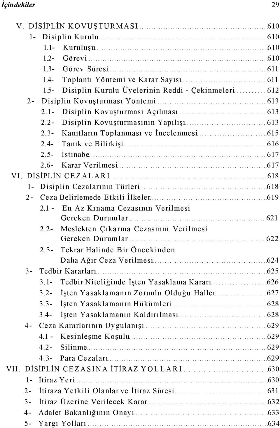 3- Kanıtların Toplanması ve İncelenmesi 615 2.4- Tanık ve Bilirkişi 616 2.5- İstinabe 617 2.6- Karar Verilmesi 617 VI.