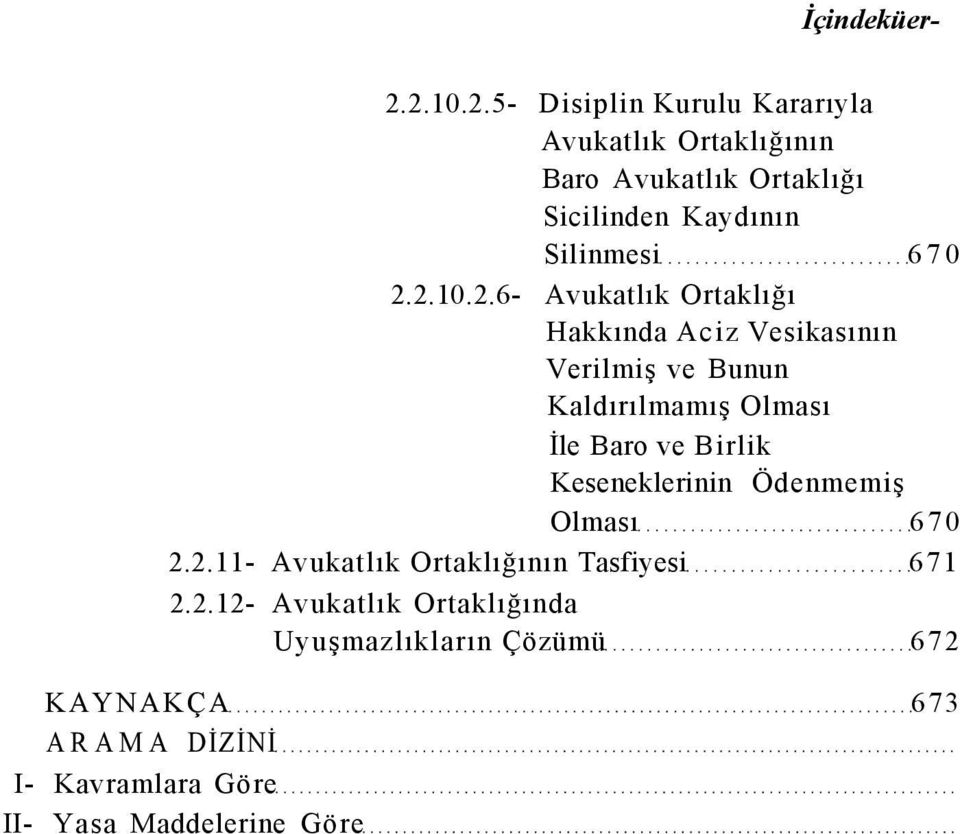 2.10.2.6- Avukatlık Ortaklığı Hakkında Aciz Vesikasının Verilmiş ve Bunun Kaldırılmamış Olması İle Baro ve Birlik