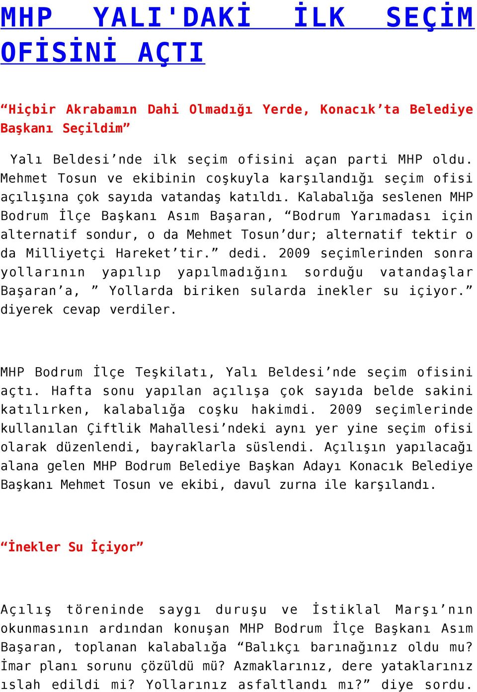 Kalabalığa seslenen MHP Bodrum İlçe Başkanı Asım Başaran, Bodrum Yarımadası için alternatif sondur, o da Mehmet Tosun dur; alternatif tektir o da Milliyetçi Hareket tir. dedi.
