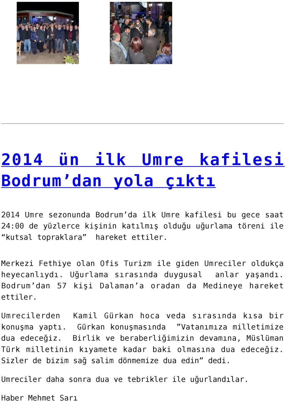 Bodrum dan 57 kişi Dalaman a oradan da Medineye hareket ettiler. Umrecilerden Kamil Gürkan hoca veda sırasında kısa bir konuşma yaptı.