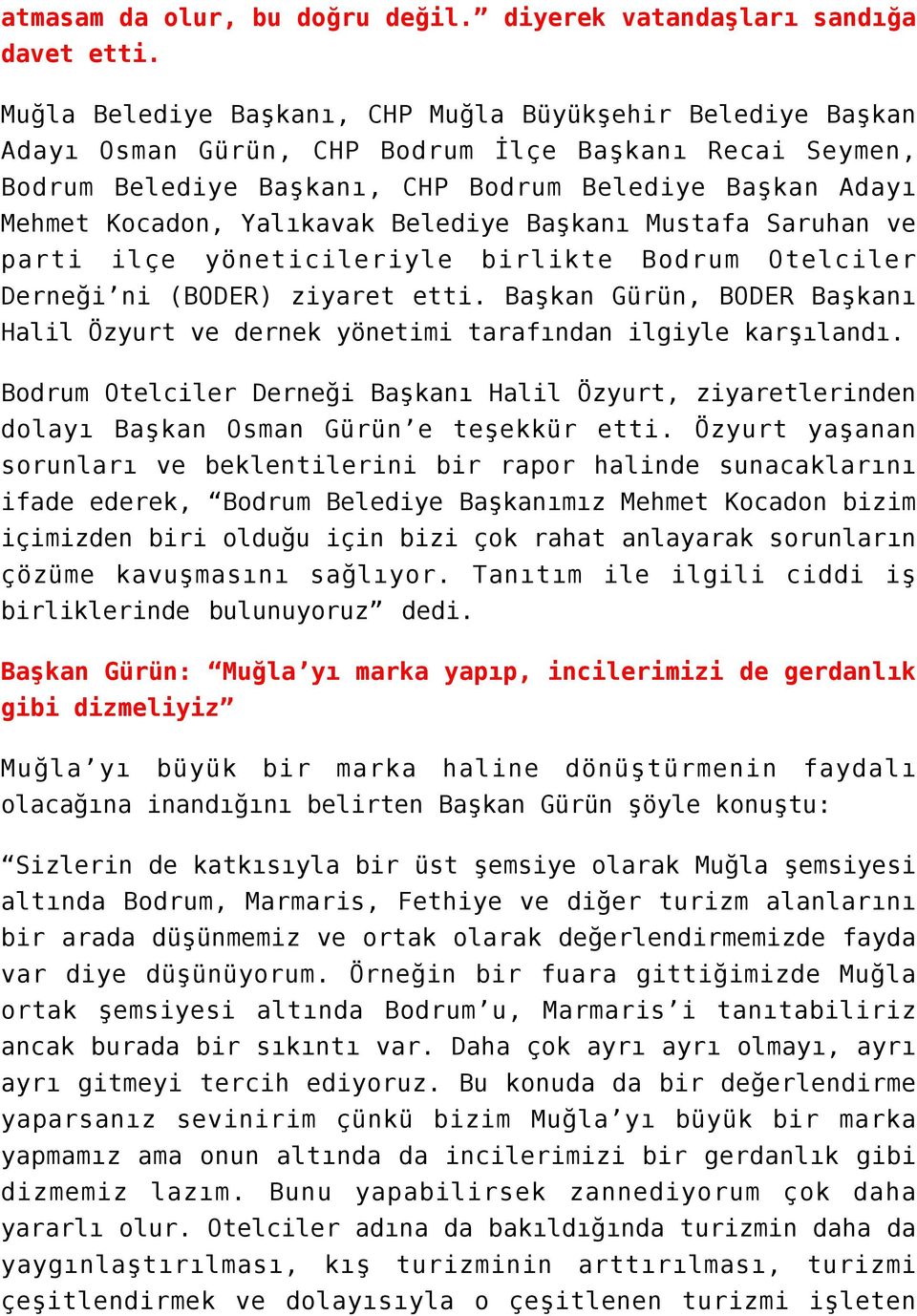 Yalıkavak Belediye Başkanı Mustafa Saruhan ve parti ilçe yöneticileriyle birlikte Bodrum Otelciler Derneği ni (BODER) ziyaret etti.