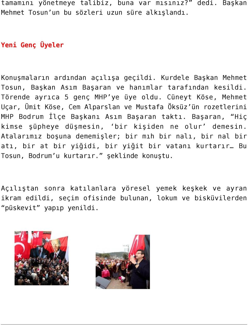 Cüneyt Köse, Mehmet Uçar, Ümit Köse, Cem Alparslan ve Mustafa Öksüz ün rozetlerini MHP Bodrum İlçe Başkanı Asım Başaran taktı. Başaran, Hiç kimse şüpheye düşmesin, bir kişiden ne olur demesin.