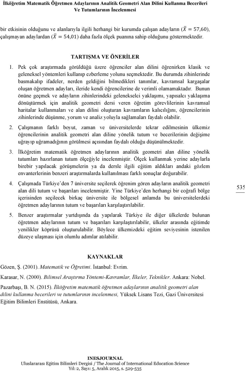 Pek çok araştırmada görüldüğü üzere öğrenciler alan dilini öğrenirken klasik ve geleneksel yöntemleri kullanıp ezberleme yolunu seçmektedir.