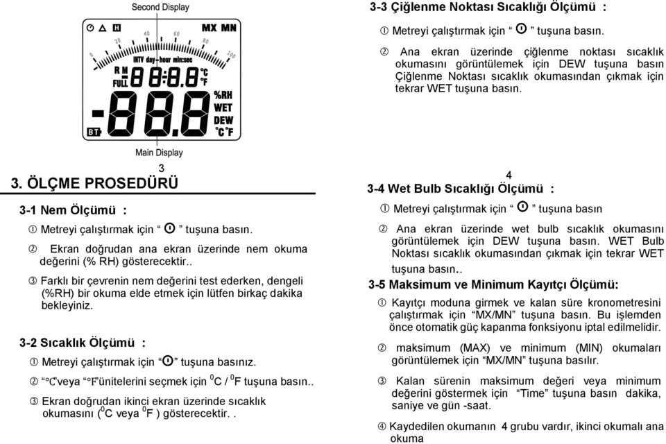 ÖLÇME PROSEDÜRÜ 3-1 Nem Ölçümü : tuşuna basın. Ekran doğrudan ana ekran üzerinde nem okuma değerini (% RH) gösterecektir.