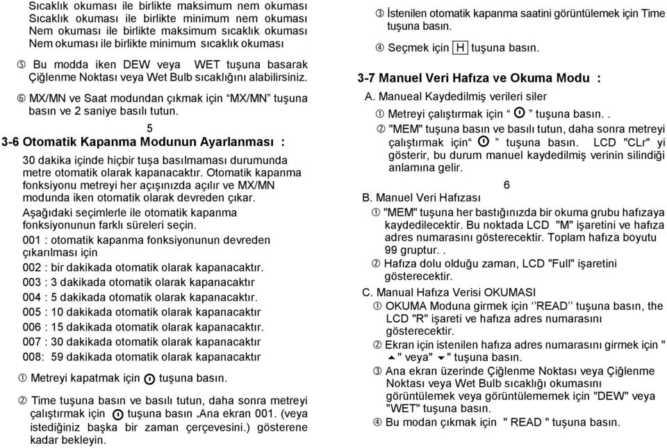 5 3-6 Otomatik Kapanma Modunun Ayarlanması : 30 dakika içinde hiçbir tuşa basılmaması durumunda metre otomatik olarak kapanacaktır.