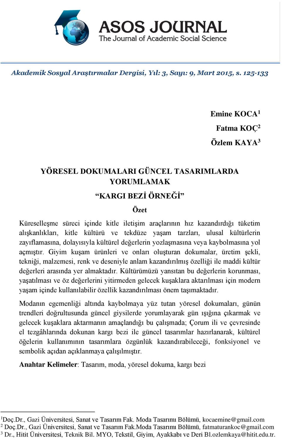 alışkanlıkları, kitle kültürü ve tekdüze yaşam tarzları, ulusal kültürlerin zayıflamasına, dolayısıyla kültürel değerlerin yozlaşmasına veya kaybolmasına yol açmıştır.