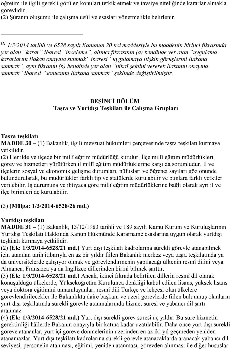 onayına sunmak ibaresi uygulamaya ilişkin görüşlerini Bakana sunmak, aynı fıkranın (b) bendinde yer alan nihaî şeklini vererek Bakanın onayına sunmak ibaresi sonucunu Bakana sunmak şeklinde