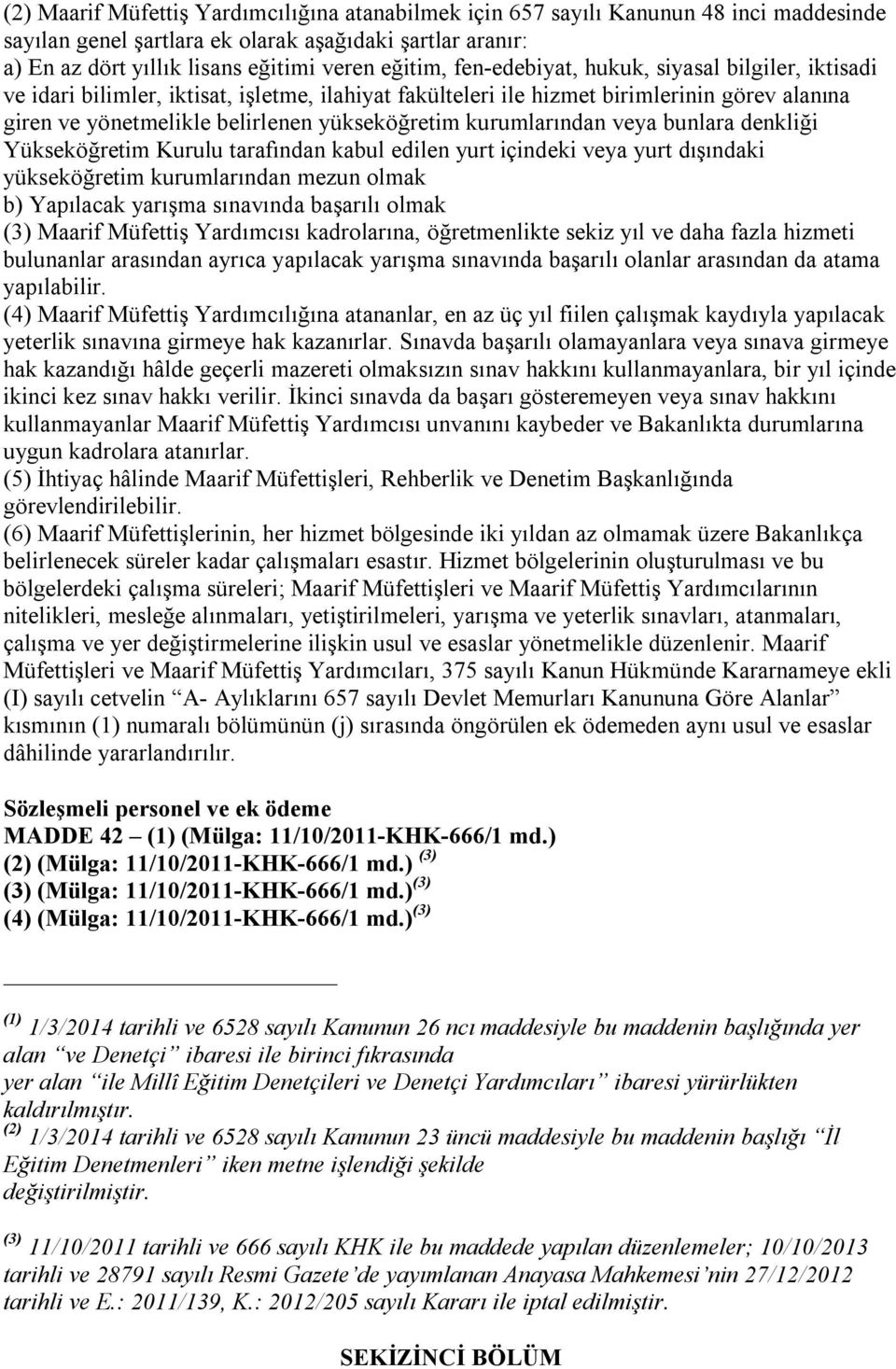 kurumlarından veya bunlara denkliği Yükseköğretim Kurulu tarafından kabul edilen yurt içindeki veya yurt dışındaki yükseköğretim kurumlarından mezun olmak b) Yapılacak yarışma sınavında başarılı