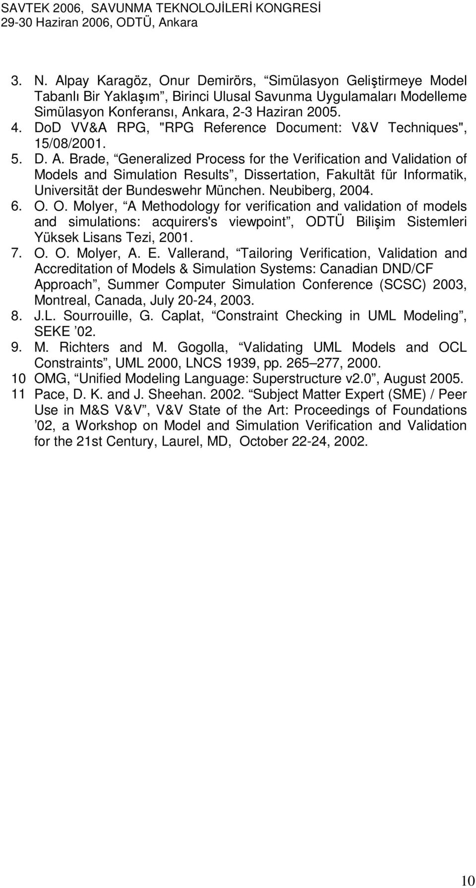 Brade, Generalized Process for the Verification and Validation of Models and Simulation Results, Dissertation, Fakultät für Informatik, Universität der Bundeswehr München. Neubiberg, 2004. 6. O.