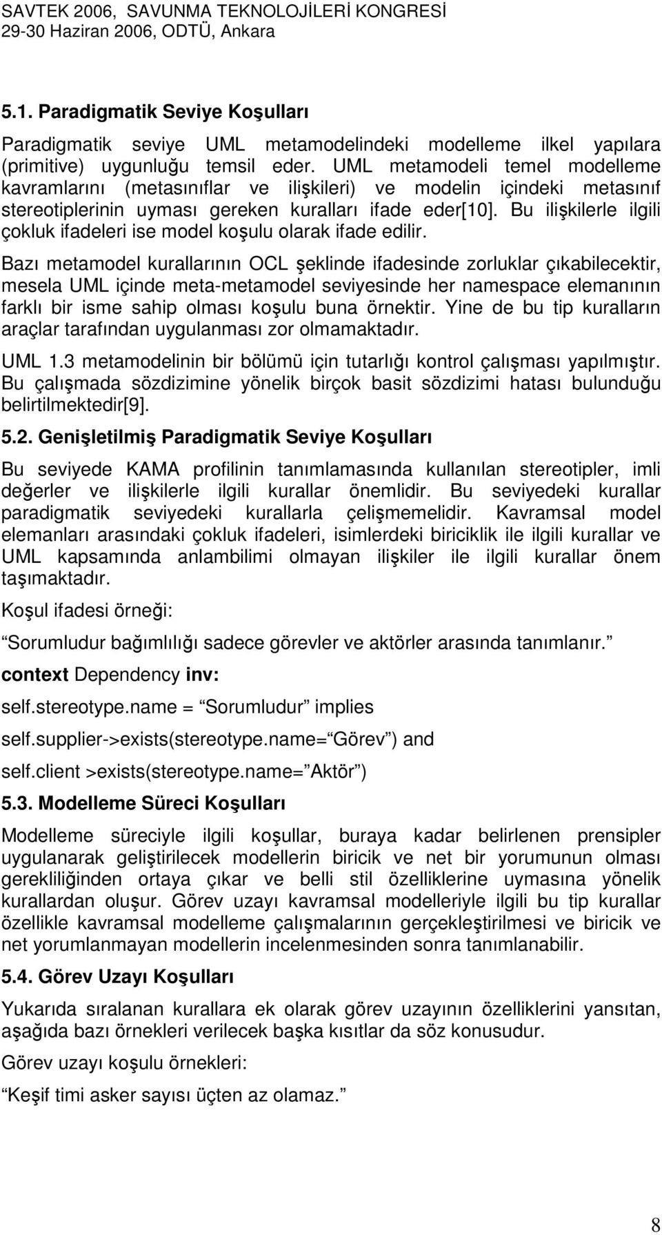 Bu ilişkilerle ilgili çokluk ifadeleri ise model koşulu olarak ifade edilir.