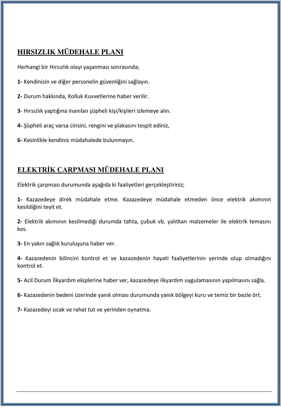 ELEKTRİK ÇARPMASI MÜDEHALE PLANI Elektrik çarpması durumunda aşağıda ki faaliyetleri gerçekleştiriniz; 1- Kazazedeye direk müdahale etme.