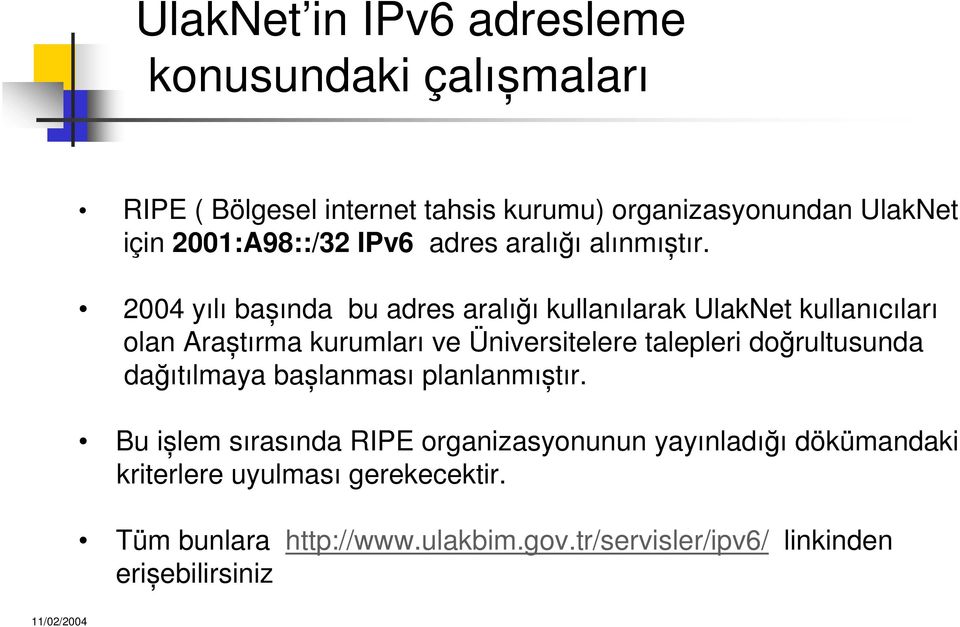 2004 yılı ba ında bu adres aralı ı kullanılarak UlakNet kullanıcıları olan Ara tırma kurumları ve Üniversitelere talepleri do