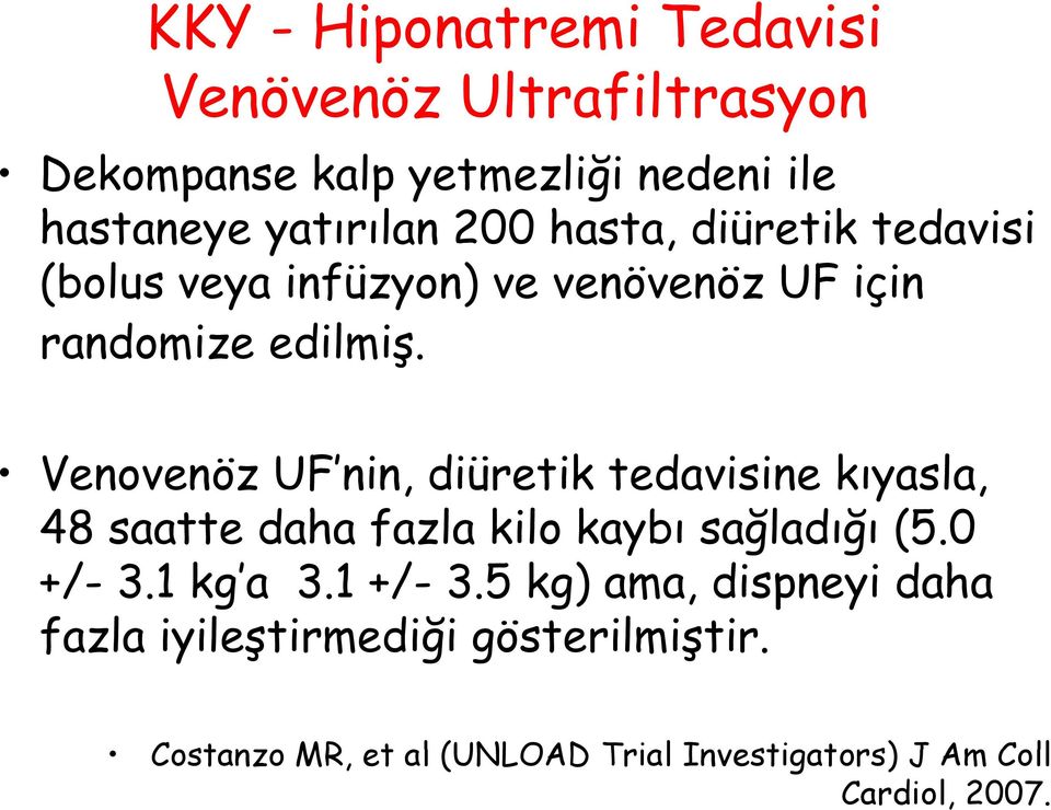 Venovenöz UF nin, diüretik tedavisine kıyasla, 48 saatte daha fazla kilo kaybı sağladığı (5.0 +/- 3.1 kg a 3.1 +/- 3.