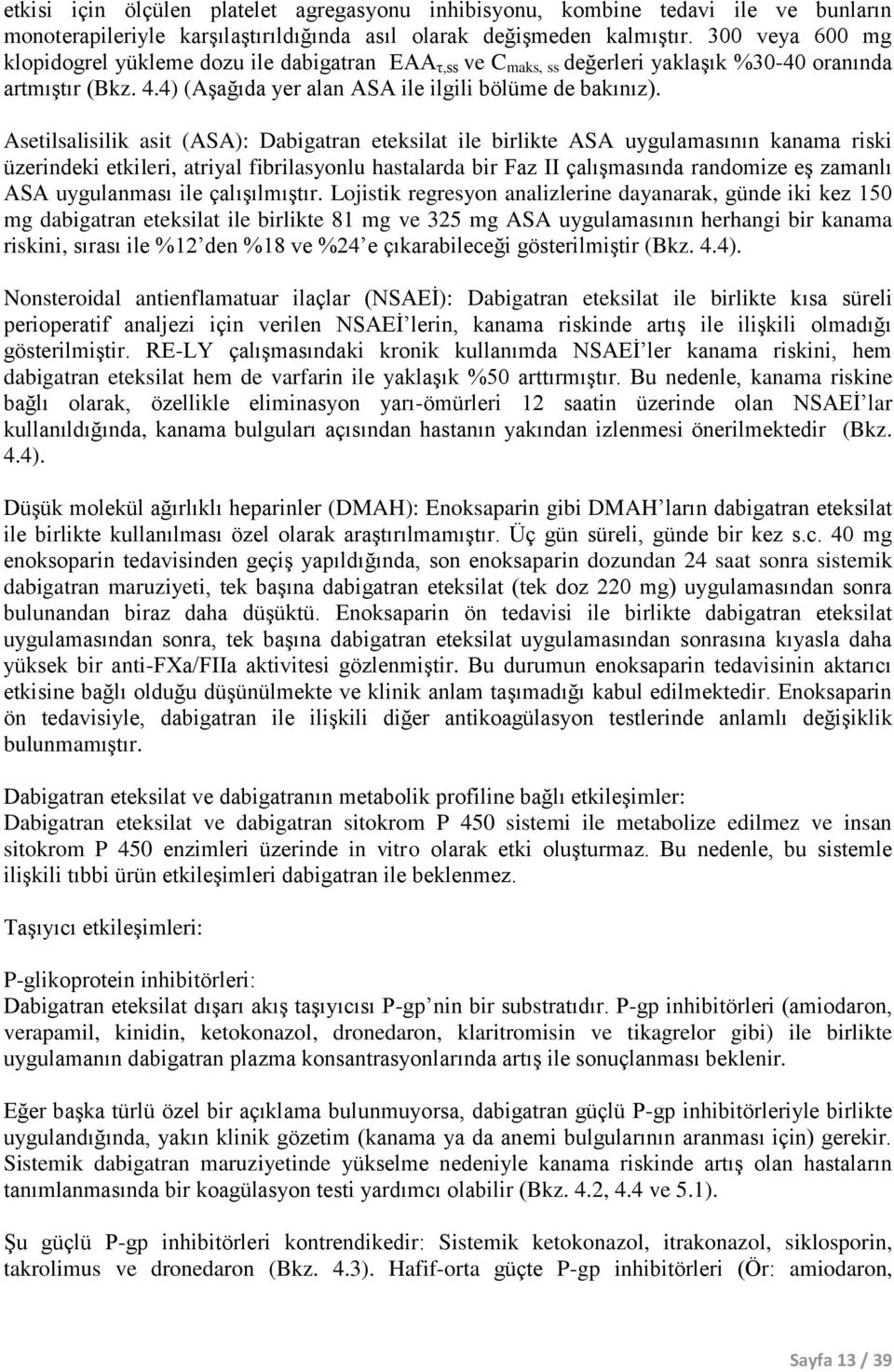 Asetilsalisilik asit (ASA): Dabigatran eteksilat ile birlikte ASA uygulamasının kanama riski üzerindeki etkileri, atriyal fibrilasyonlu hastalarda bir Faz II çalışmasında randomize eş zamanlı ASA