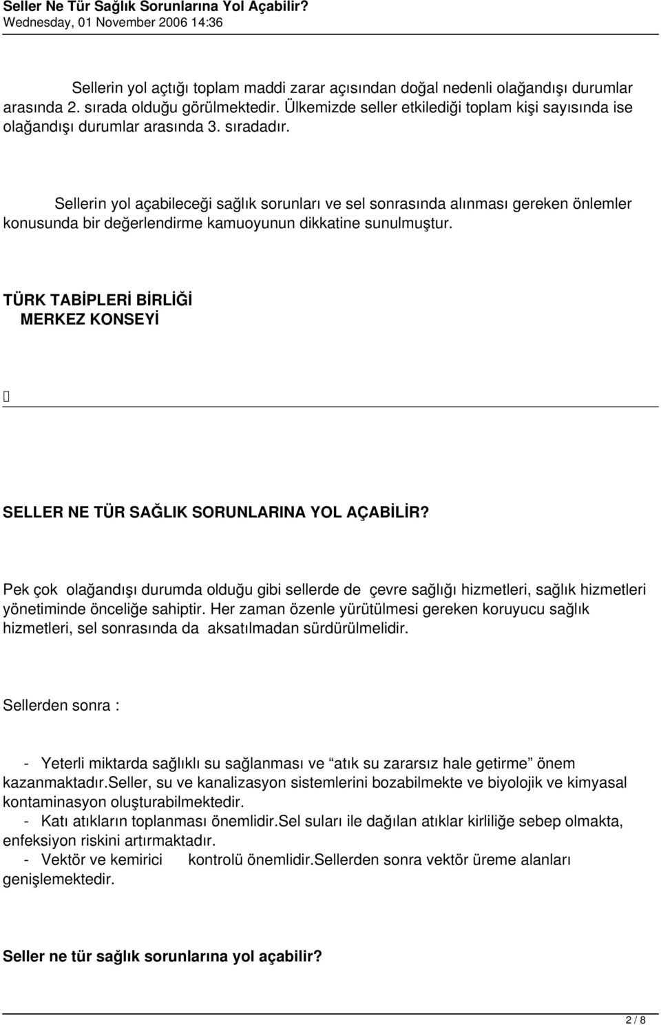 Sellerin yol açabileceği sağlık sorunları ve sel sonrasında alınması gereken önlemler konusunda bir değerlendirme kamuoyunun dikkatine sunulmuştur.